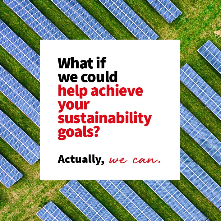 What if we could help achieve your sustainability goals? Actually, we can.